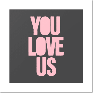 You Love Us, pink Posters and Art